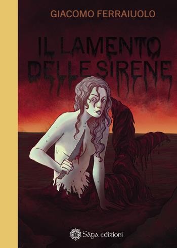 Il lamento delle sirene - Giacomo Ferraiuolo - Libro Saga Edizioni 2022, Eris | Libraccio.it