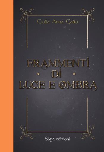 Frammenti di luce e ombra - Giulia Anna Gallo - Libro Saga Edizioni 2022, Bifrost | Libraccio.it