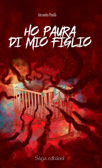 Ho paura di mio figlio - Alexandra Petullà - Libro Saga Edizioni 2022, Tartaros | Libraccio.it