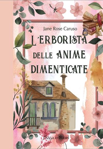 L'erborista delle anime dimenticate - Jane Rose Caruso - Libro Saga Edizioni 2023, Afrodite | Libraccio.it