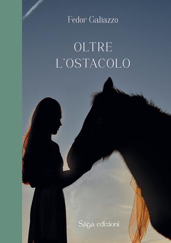 Oltre l'ostacolo - Fedor Galiazzo - Libro Saga Edizioni 2023, Brunilde | Libraccio.it