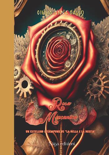 Rosa meccanica. Un retelling steampunk de «La Bella e la Bestia» - Giulia Anna Gallo - Libro Saga Edizioni 2023, Baba Jaga | Libraccio.it