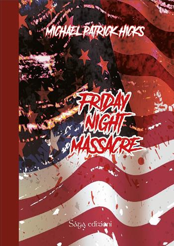 Friday night massacre - Michael Patrick Hicks - Libro Saga Edizioni 2024, Tartaros | Libraccio.it