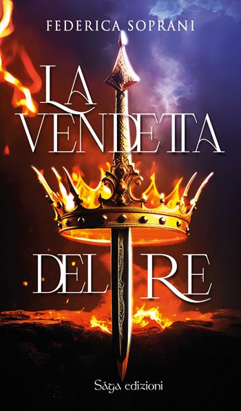 La vendetta del re - Federica Soprani - Libro Saga Edizioni 2023, Afrodite | Libraccio.it