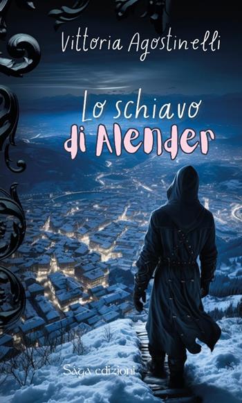 Lo schiavo di Alender - Vittoria Agostinelli - Libro Saga Edizioni 2024, Afrodite | Libraccio.it