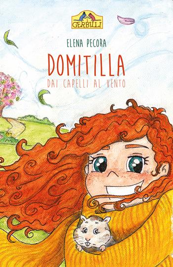 Domitilla dai capelli al vento - Elena Pecora - Libro La Torretta 2021, I gerbilli | Libraccio.it