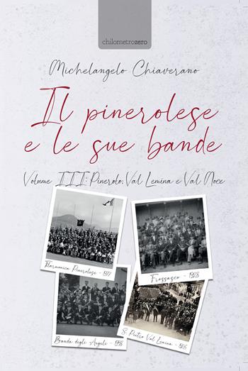 Il pinerolese e le sue bande. Vol. 3: Pinerolo, Val Lemina e Val Noce. - Michelangelo Chiaverano - Libro La Torretta 2021 | Libraccio.it