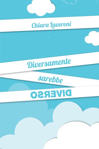 Diversamente sarebbe diverso - Chiara Laveroni - Libro La Torretta 2021 | Libraccio.it