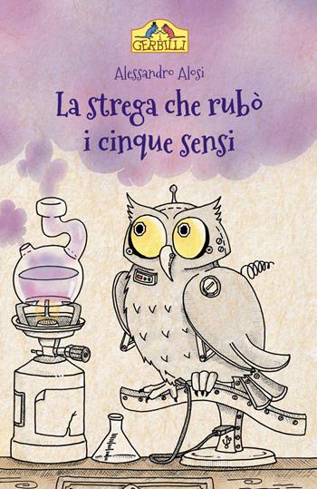 La strega che rubò i cinque sensi - Alessandro Alosi - Libro La Torretta 2021, I gerbilli | Libraccio.it