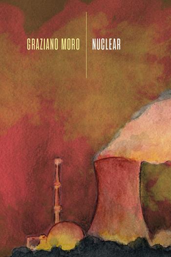 Nuclear - Graziano Moro - Libro La Torretta 2022 | Libraccio.it