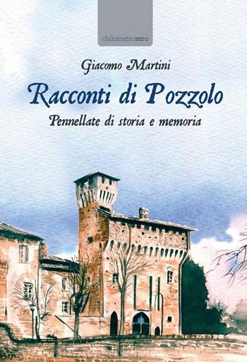 Racconti di Pozzolo - Giacomo Martini - Libro La Torretta 2022 | Libraccio.it