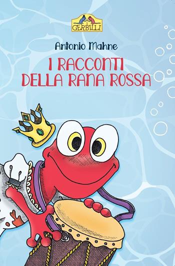 I racconti della rana rossa - Antonio Mahne - Libro La Torretta 2022, I gerbilli | Libraccio.it