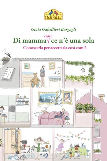 Di mamma (non) ce n'è una sola. Conoscerla per accettarla così com'è - Gioia Gabellieri - Libro La Torretta 2022 | Libraccio.it