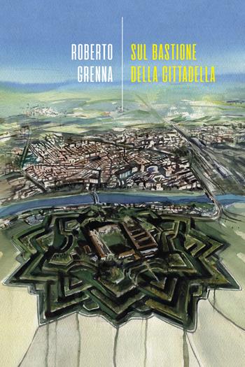 Sul bastione della cittadella - Roberto Grenna - Libro La Torretta 2023 | Libraccio.it