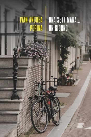 Una settimana... un giorno - Ivan Andrea Perina - Libro La Torretta 2023 | Libraccio.it