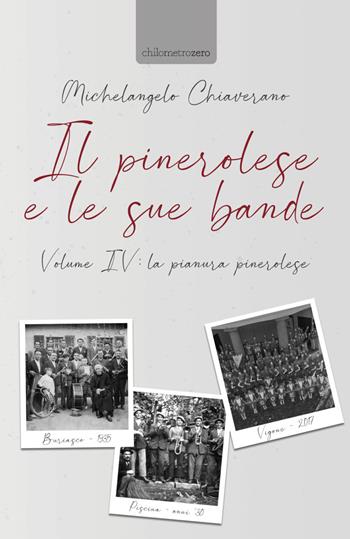Il pinerolese e le sue bande. Vol. 4: La pianura pinerolese - Michelangelo Chiaverano - Libro La Torretta 2023 | Libraccio.it