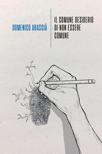 Il comune desiderio di non essere comune - Domenico Abascià - Libro La Torretta 2024 | Libraccio.it