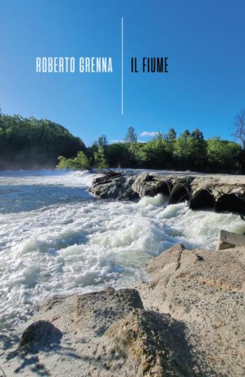 Il fiume - Roberto Grenna - Libro La Torretta 2024 | Libraccio.it