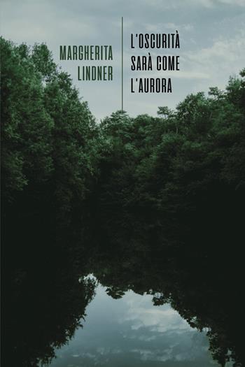 L'oscurità sarà come l'aurora - Margherita Lindner - Libro La Torretta 2025 | Libraccio.it