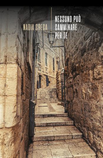 Nessuno può camminare per te - Nadia Creca - Libro La Torretta 2025 | Libraccio.it