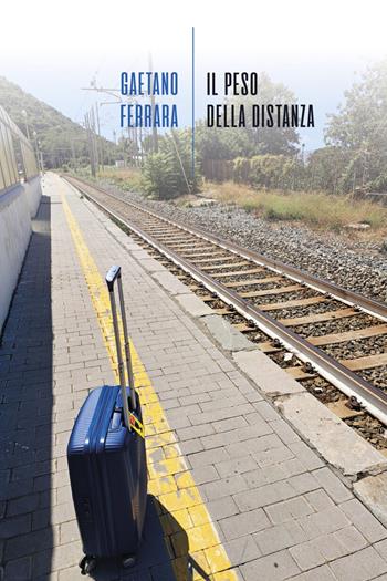 Il peso della distanza - Gaetano Ferrara - Libro La Torretta 2026 | Libraccio.it