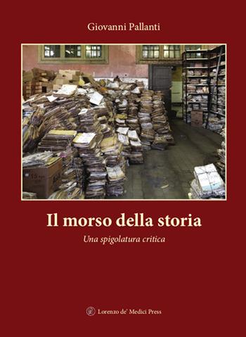 Il morso della storia. Una spigolatura critica - Giovanni Pallanti - Libro Lorenzo de Medici Press 2021 | Libraccio.it