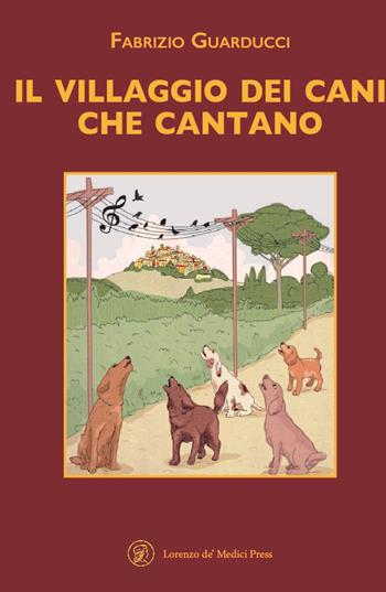 Il villaggio dei cani che cantano. Ediz. a caratteri grandi - Fabrizio Guarducci - Libro Lorenzo de Medici Press 2022 | Libraccio.it