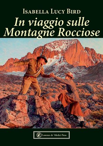 In viaggio sulle Montagne Rocciose. Ediz. illustrata - Isabella Lucy Bird - Libro Lorenzo de Medici Press 2024 | Libraccio.it
