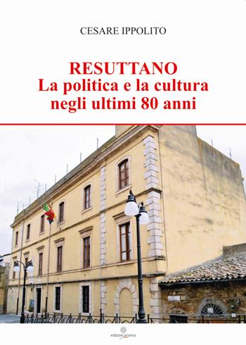 Resuttano. La politica e la cultura negli ultimi 80 anni - Cesare Ippolito - Libro Arianna 2022, Zabbara-Novecento | Libraccio.it