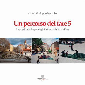 Un percorso del fare 5. Il rapporto tra città, paesaggi storici urbani e architettura  - Libro Arianna 2022, Strade percorse | Libraccio.it