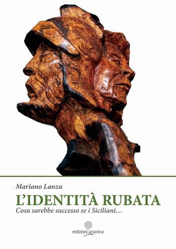 L'identità rubata. Cosa sarebbe successo se i Siciliani... - Mariano Lanza - Libro Arianna 2023, Zabbara-Novecento | Libraccio.it