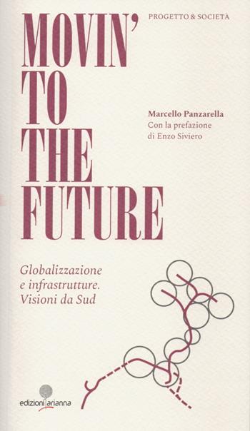 Movin' to the future. Globalizzazione e infrastrutture. Visioni da Sud - Marcello Panzarella - Libro Arianna 2022, Progetto & Società | Libraccio.it