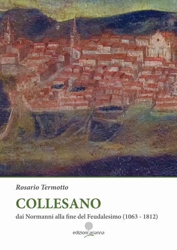 Collesano. Dai Normanni alla fine del Feudalesimo (1063-1812) - Rosario Termotto - Libro Arianna 2023, Zabbara-Novecento | Libraccio.it