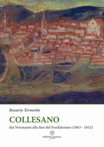 Collesano. Dai Normanni alla fine del Feudalesimo (1063-1812) - Rosario Termotto - Libro Arianna 2023, Zabbara-Novecento | Libraccio.it