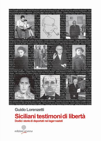 Siciliani testimoni di libertà. Dodici storie di deportati nei lager nazisti  - Libro Arianna 2023 | Libraccio.it