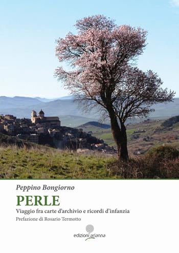 Perle. Viaggio fra carte d'archivio e ricordi d'infanzia - Giuseppe Bongiorno - Libro Arianna 2024 | Libraccio.it