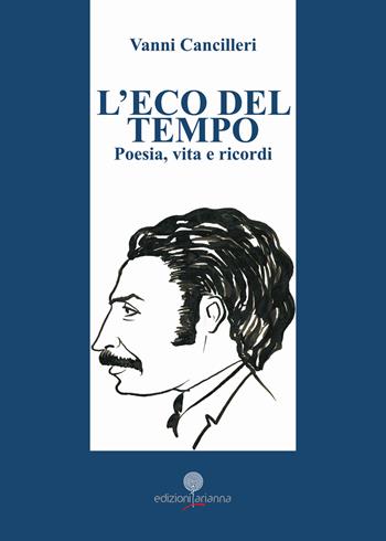 L'eco del tempo. Poesia, vita e ricordi - Vanni Cancilleri - Libro Arianna 2024, Arianna poesia | Libraccio.it