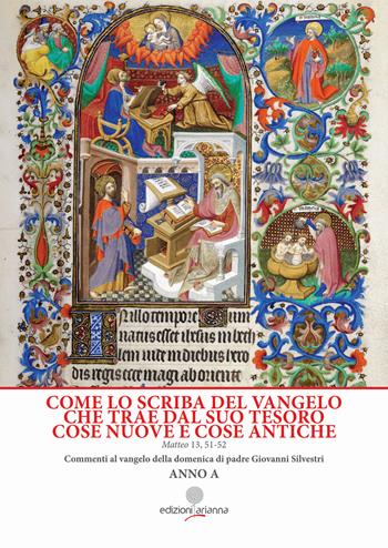 Come lo scriba del Vangelo che trae dal suo tesoro cose nuove e cose antiche. Matteo 13, 51-52. Anno A - Giovanni Silvestri - Libro Arianna 2024 | Libraccio.it