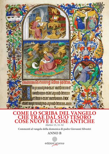 Come lo scriba del Vangelo che trae dal suo tesoro cose nuove e cose antiche. Matteo 13. 51-52. Anno B - Giovanni Silvestri - Libro Arianna 2024 | Libraccio.it