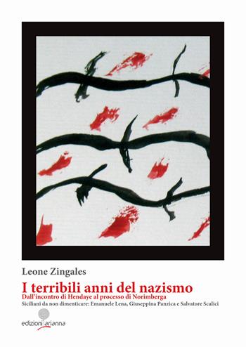 I terribili anni del Nazismo. Dall'incontro di Hendaye al processo di Norimberga. Siciliani da non dimenticare: Emanuele Lena, Giuseppina Panzica e Salvatore Scalici - Leone Zingales - Libro Arianna 2025 | Libraccio.it
