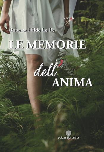 Le memorie dell'anima - Roberta Hilde Lo Re - Libro Arianna 2025, Risvegli | Libraccio.it