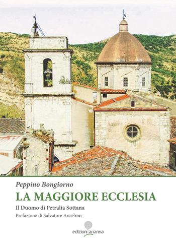 La maggiore Ecclesia. Il Duomo di Petralia Sottana - Peppino Bongiorno - Libro Arianna 2026 | Libraccio.it