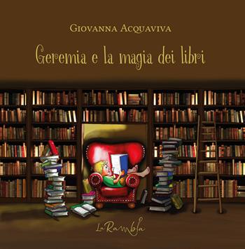 Geremia e la magia dei libri - Giovanna Acquaviva - Libro La Rambla 2022 | Libraccio.it