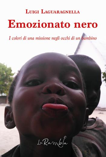 Emozionato nero. I colori di una missione negli occhi di un bambino - Luigi Laguaragnella - Libro La Rambla 2023 | Libraccio.it