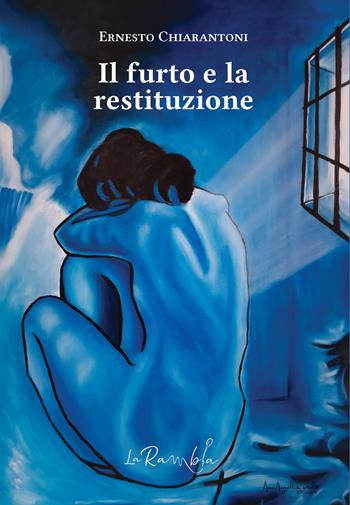 Il furto e la restituzione - Ernesto Chiarantoni - Libro La Rambla 2024 | Libraccio.it