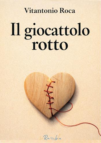 Il giocattolo rotto - Vitantonio Roca - Libro La Rambla 2026 | Libraccio.it