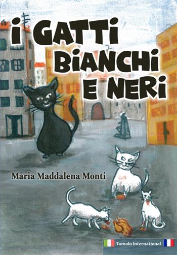 I gatti bianchi e neri - Maria Maddalena Monti - Libro Tomolo 2021, Tomolo international | Libraccio.it