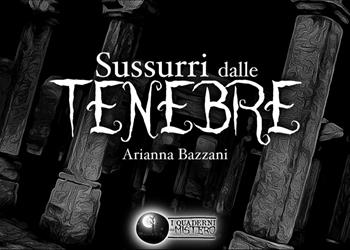 Sussurri dalle tenebre - Arianna Bazzani - Libro Tomolo Edizioni 2022, I quaderni del mistero | Libraccio.it