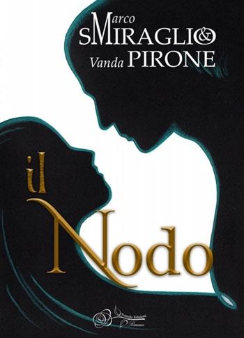 Il nodo - Marco Smiraglio, Vanda Pirone - Libro Tomolo Edizioni 2022, Tomolo romance | Libraccio.it