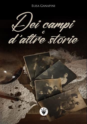 Dei campi e d'altre storie - Elisa Ganapini - Libro Tomolo Edizioni 2022, Tomolo narrativa | Libraccio.it